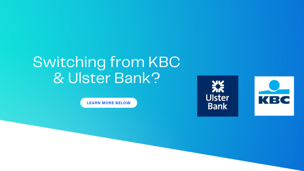 Switching from Ulster Bank & KBC?