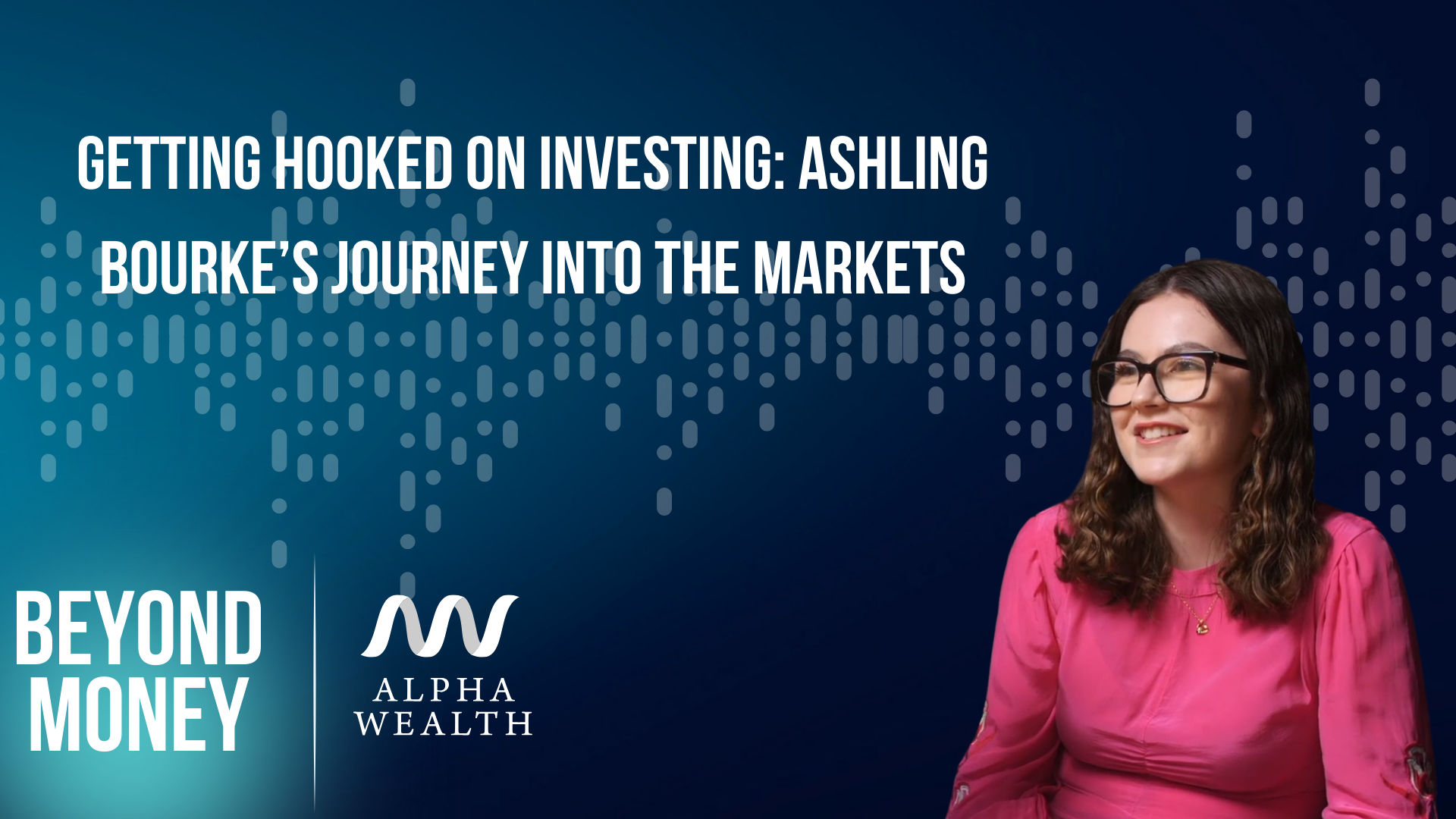 Getting hooked on investing: Ashling Bourke’s journey into the markets