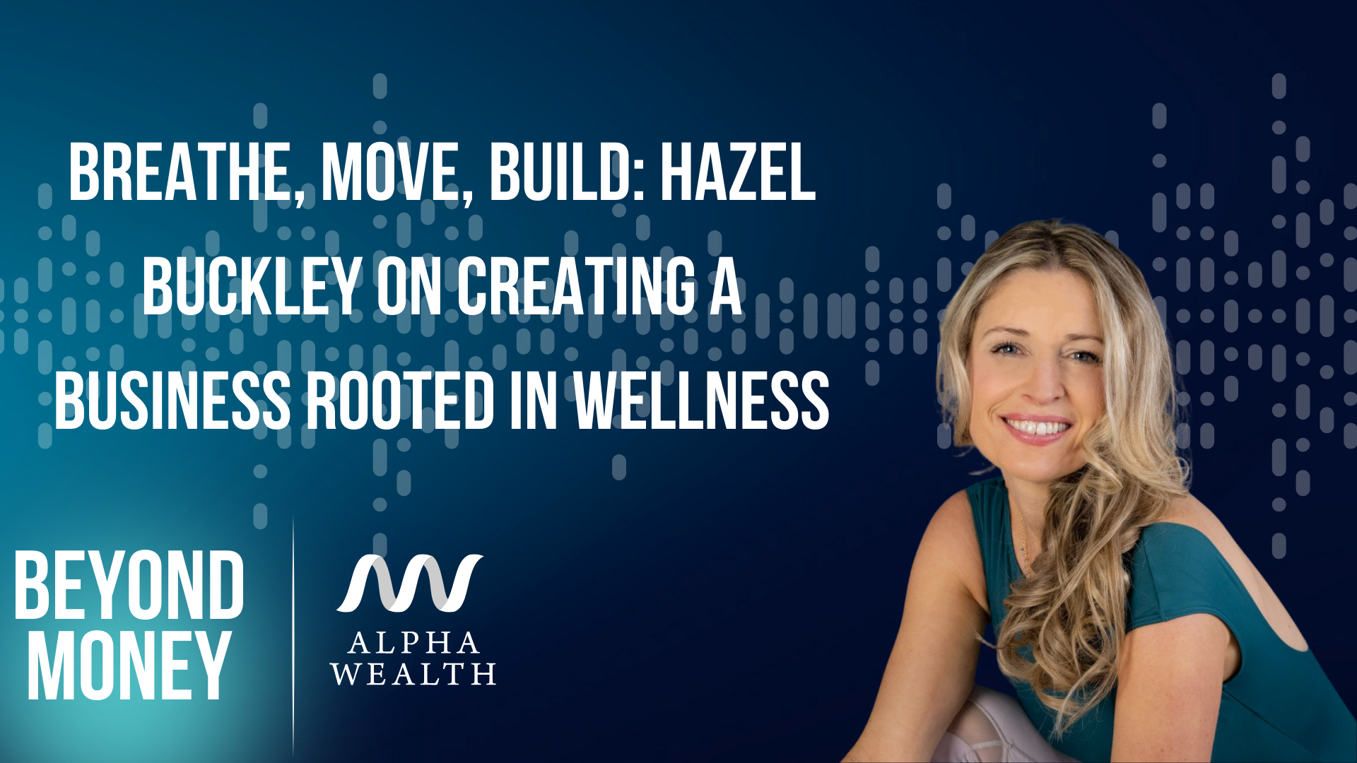 Breathe, move, build: Hazel Buckley on creating a business rooted in wellness