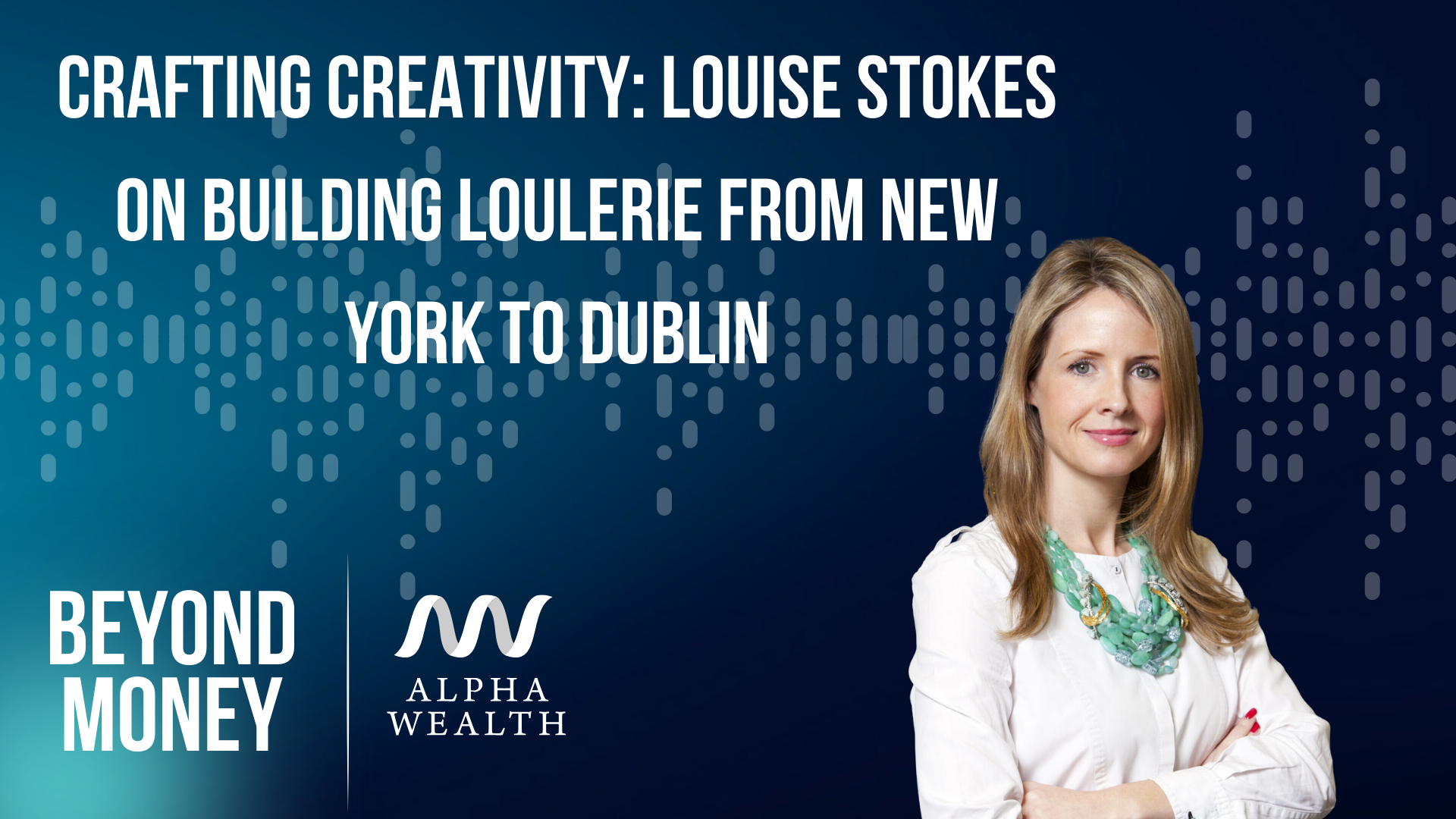Crafting Creativity: Louise Stokes on Building Loulerie from New York to Dublin