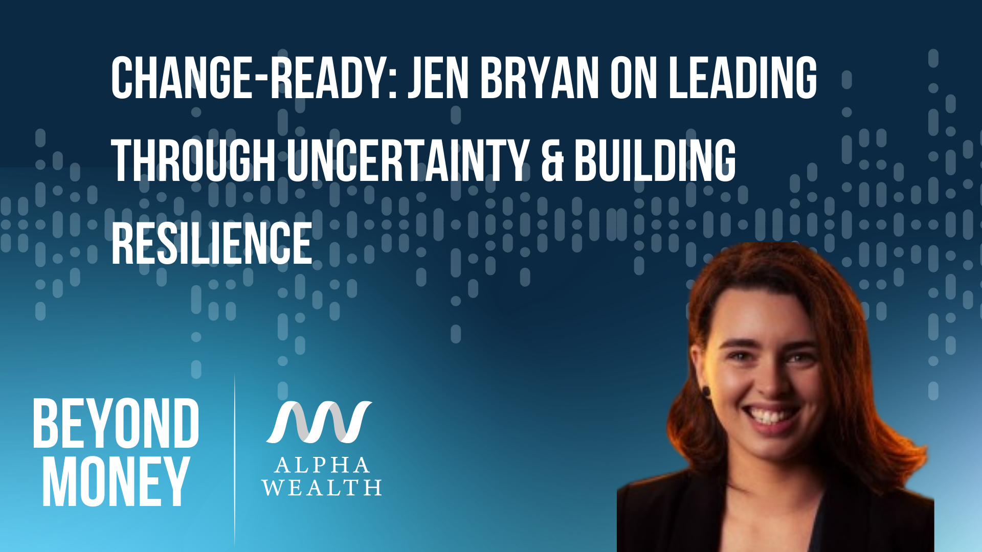 Change-Ready: Jen Bryan on Leading Through Uncertainty & Building Resilience