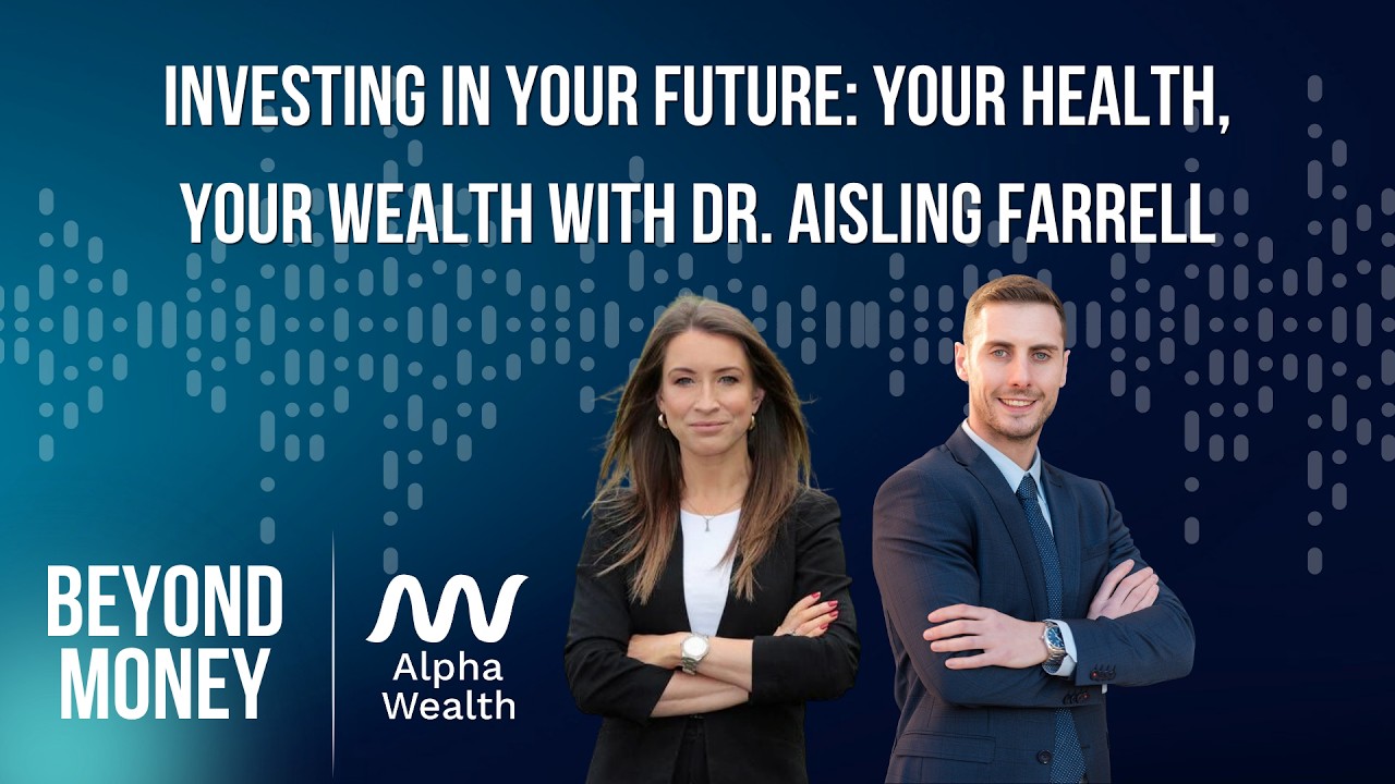 Investing in Your Future: Your Health, Your Wealth with Dr. Aisling Farrell